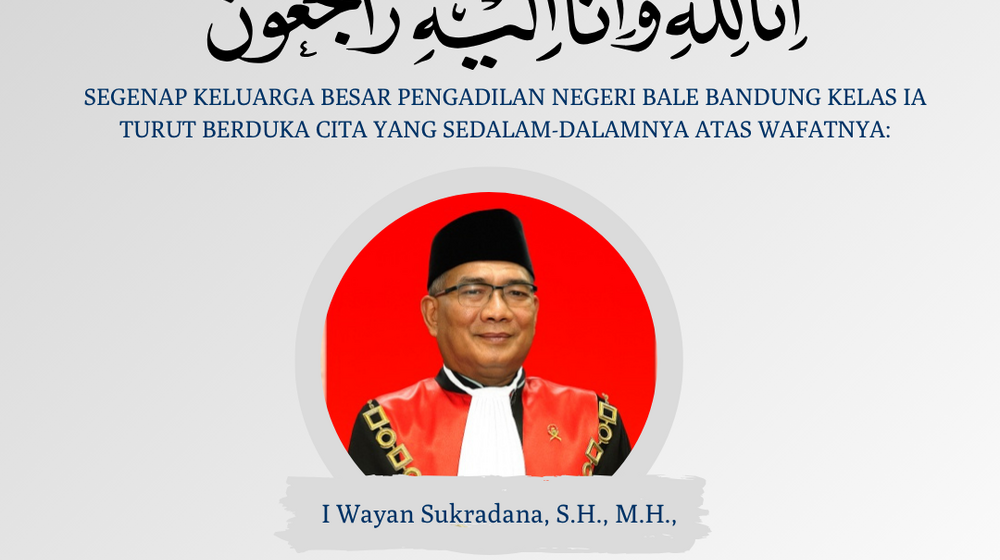 Segenap Keluarga Besar Pengadilan Negeri Bale Bandung Kelas IA turut berduka cita yang sedalam-dalamnya atas wafatnya:  I Wayan Sukradana, S.H., M.H.,